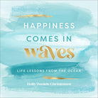 Happiness Comes In Waves - Sea Green Designs